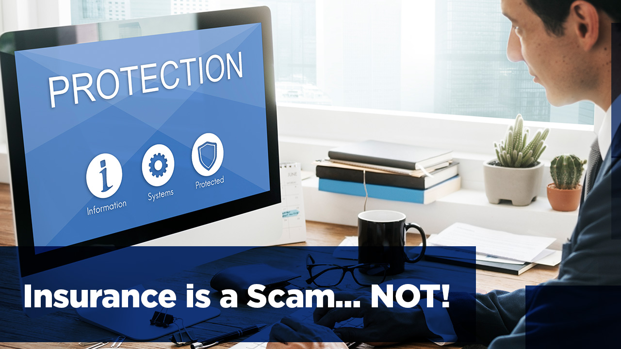 Insurance is a Scam… NOT!