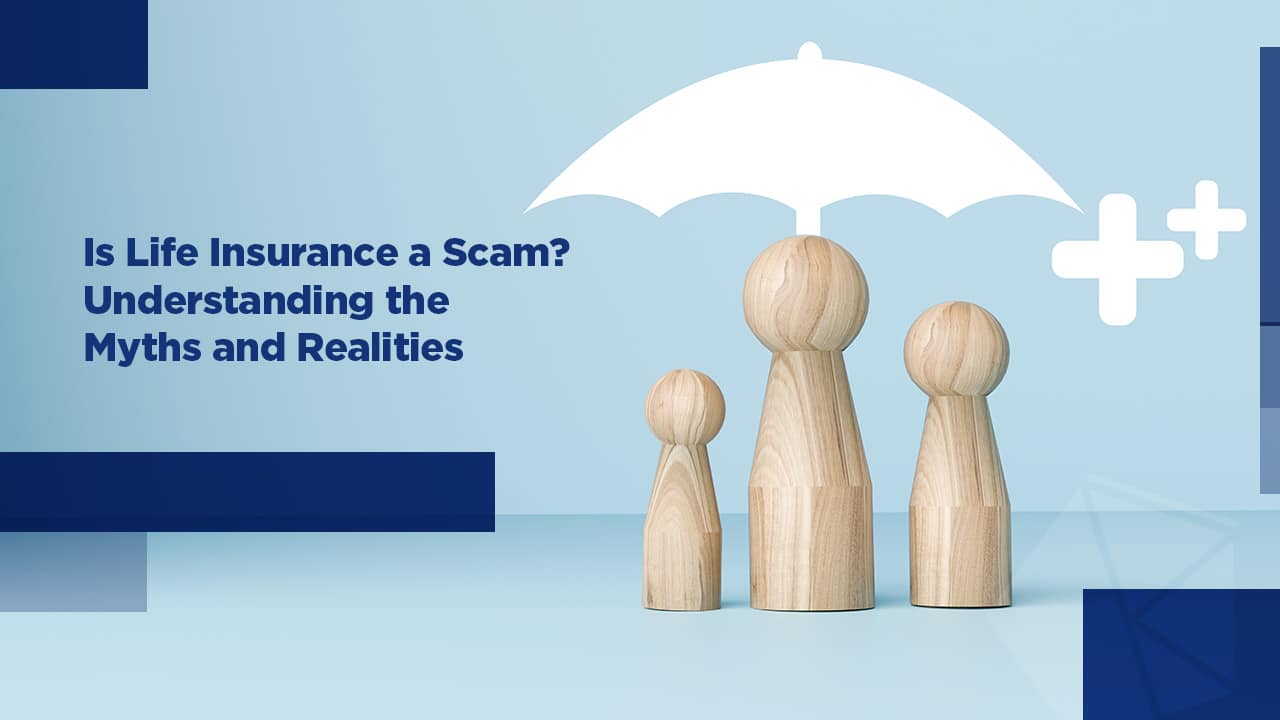 Is Life Insurance a Scam? Understanding the Myths and Realities